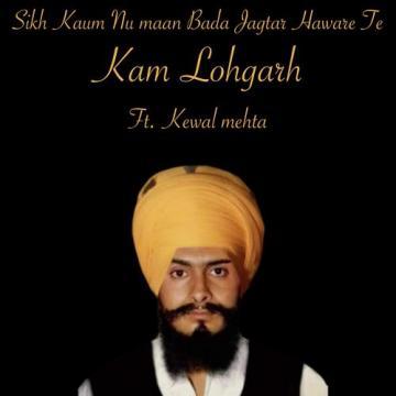 download Sikh-Kaum-Nu-Maan-Bada-Jagtar-Haware-Te Kam Lohgarh mp3